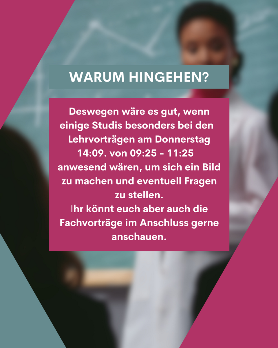 Warum hingehen? (2) Deswegen wäre es gut, wenn einige Studis besonders bei den Lehrvorträgen am Donnerstag 14.09. von 9:25 - 11:25 anwesend wären, um sich ein Bild zu machen und eventuell Fragen zu stellen. Ihr könnt euch aber auch die Fachvorträge im Anschluss gerne anschauen.